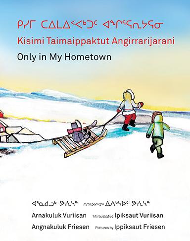 Kisimi Taimaippaktut Angirrarijarani / Only in My Hometown by Angnakuluk Friesen